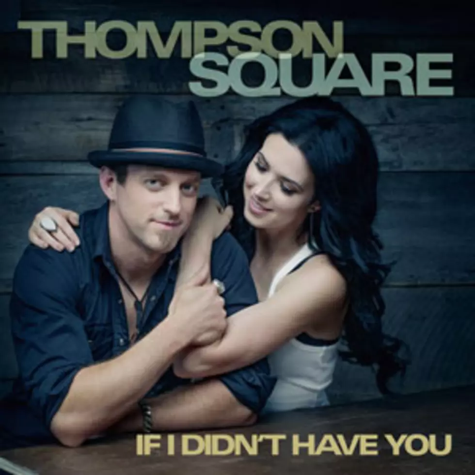 Thompson Square, &#8216;If I Didn&#8217;t Have You&#8217; – Song Review